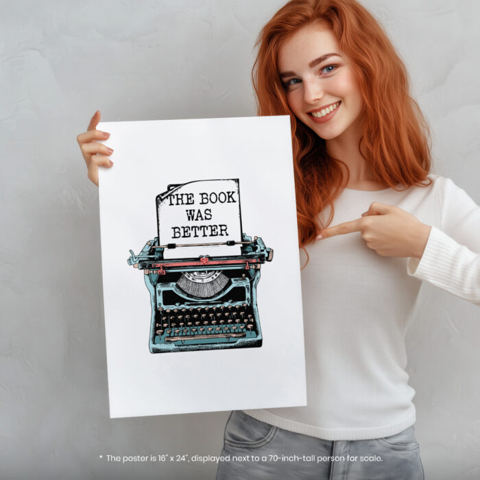 Bookies Typewriter Bookish Women or Men  Room Decor - Home Decor For Home -  The Book Was Better Unframed Wall Poster - Image 5